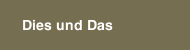 Dies und Das